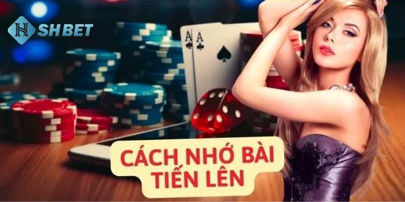 Mẹo áp dụng cách nhớ bài tiến lên từ các cao thủ