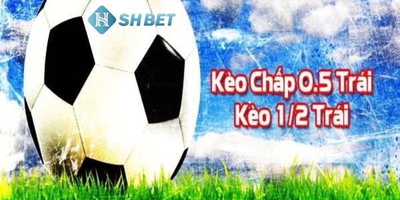 Kèo chấp 1/2 là gì?