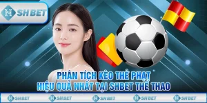 Phân Tích Kèo Thẻ Phạt Hiệu Quả Nhất Tại SHBET Thể Thao