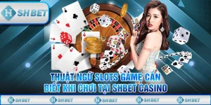 Thuật Ngữ Slots Game Cần Biết Khi Chơi Tại SHBET Casino