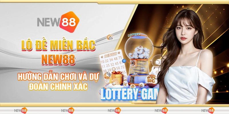 Lô Đề Miền Bắc New88 - Hướng Dẫn Chơi Và Dự Đoán Chính Xác