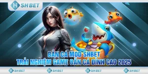 Bắn Cá Mod SHBET – Trải Nghiệm Game Bắn Cá Đỉnh Cao 2025