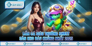 Bắn Cá Siêu Thưởng SHBET - Săn Kho Báu Khủng Nhất 2025