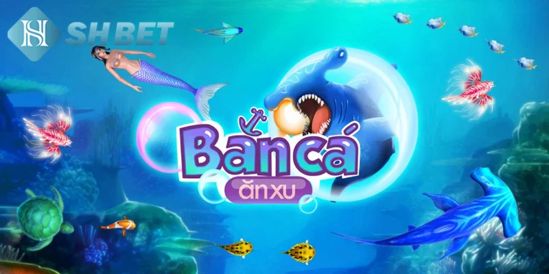 Giới thiệu vài nét sơ lược về tựa game bắn cá ăn xu