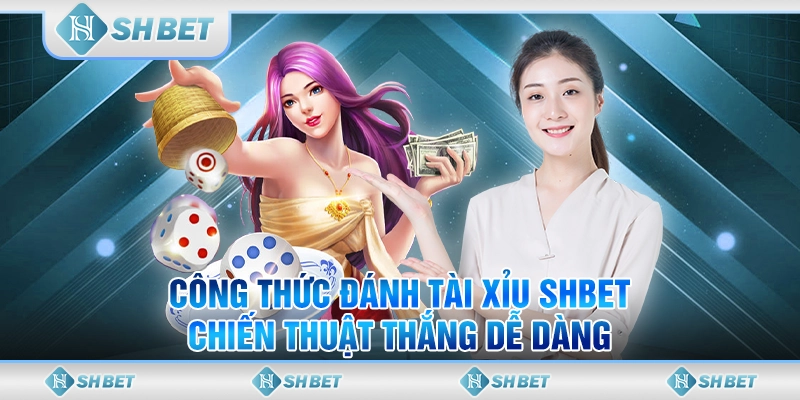 Công Thức Đánh Tài Xỉu SHBET – Chiến Thuật Thắng Dễ Dàng