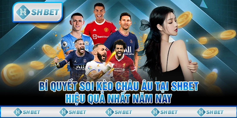 Bí Quyết Soi Kèo Châu Âu Tại SHBET Hiệu Quả Nhất Năm Nay