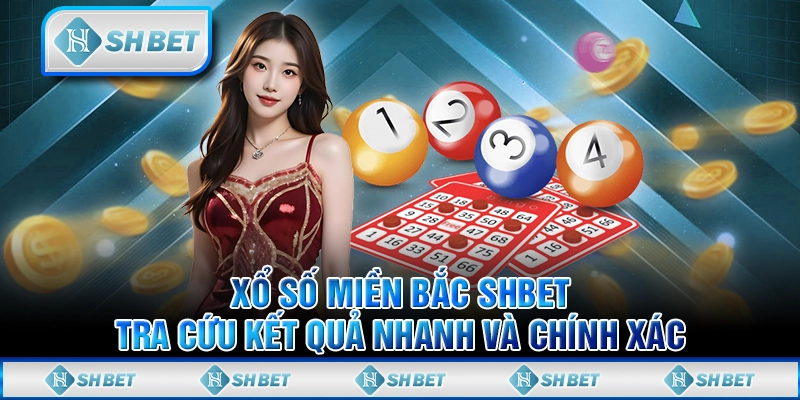 Xổ Số Miền Bắc SHBET - Tra Cứu Kết Quả Nhanh Và Chính Xác