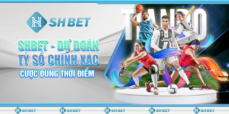 SHBET - Dự Đoán Tỷ Số Chính Xác, Cược Đúng Thời Điểm