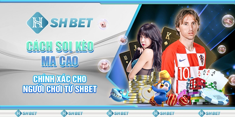 Cách Soi Kèo Ma Cao Chính Xác Cho Người Chơi Từ SHBET