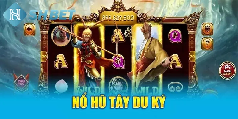 Một vài thông tin cơ bản cần biết về game nổ hũ Tây Du Ký