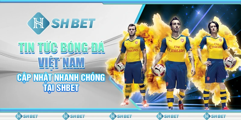 Tin Tức Bóng Đá Việt Nam - Cập Nhật Nhanh Chóng Tại SHBET