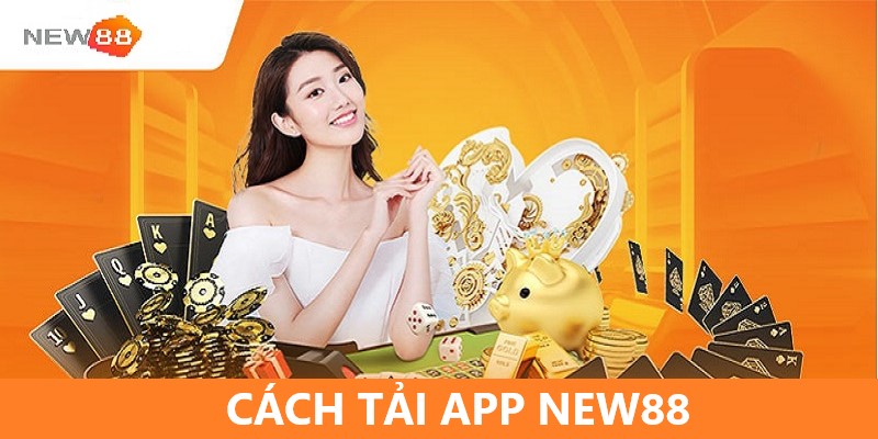 Tổng quan về tải app NEW88